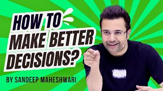 How To Make Better Decisions By Sandeep Maheshwari  Hindi [upl. by Enrobialc]