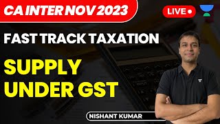 Supply Under GST  Fast Track Taxation  CA Intermediate Nov 2023  Nishant Kumar [upl. by Mildrid49]