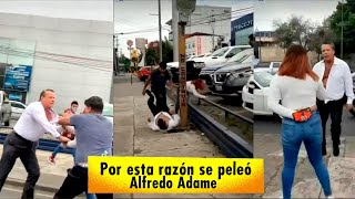 VIDEO  ALFREDO ADAME REVELA PORQUE SE PELEÓ EN LA CALLE [upl. by Ydorb]