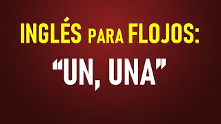 6 Inglés para flojos UN UNA [upl. by Madelena]