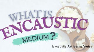 What is Encaustic Medium [upl. by Ynneh]