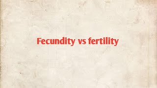 fecundity vs fertility [upl. by Newmann121]