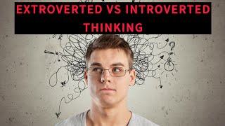 Extroverted Thinking vs Introverted Thinking [upl. by Notkcorb984]