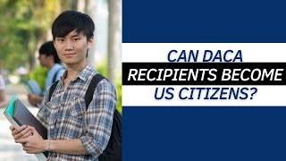 Can DACA Recipients Become US Citizens [upl. by Edmanda]