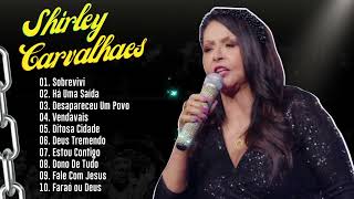 Shirley Carvalhaes  Os 10 Melhores Louvores de Shirley Carvalhaes Sobrevivi Ditosa Cidade [upl. by Almeta]