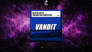 Alex MORPH  Calling San Francisco Extended Mix VANDIT RECORDS [upl. by Beret]