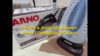 Arno Ultragliss 3  O mais top desta linha  O Ferro de Passar Roxo mais caro desta linha [upl. by Ailesor722]