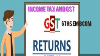 Income tax and GST6th Sem BcomGST Returns [upl. by Brittaney834]