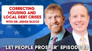 Correcting Housing and Local Debt Crises with Dr Judge Glock  Let People Prosper Ep 99 [upl. by Mcgray]