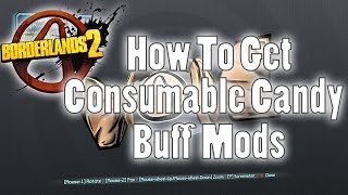 Borderlands 2  How To Get Consumable Candy Buff Mods [upl. by Noryk824]