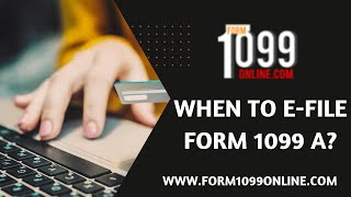 When To EFile Form 1099 A [upl. by Amalia]