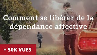 Comment se libérer de la dépendance affective [upl. by Nonah791]