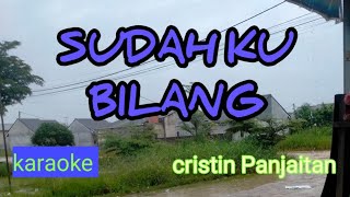 SUDAH KU BILANG  KARAOKE  CRISTIN PANJAITAN  VOKAL WANITA  HQ [upl. by Alat]