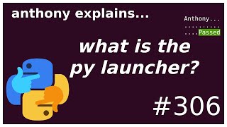 what is the py launcher intermediate anthony explains 306 [upl. by Melony]