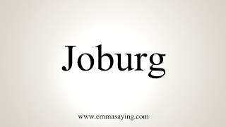 How To Pronounce Joburg [upl. by Nimar795]