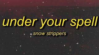 SNOW STRIPPERS  UNDER YOUR SPELL Lyrics [upl. by Lairret]