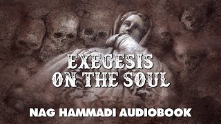 Exegesis On The Soul  Nag Hammadi Gnostic Audiobook with Text and Music [upl. by Randal]