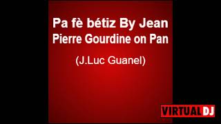 Pa fè bétiz By Jean Pierre Gourdine on Pan JLuc Guanel Droits réservés [upl. by Ttoille]