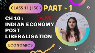 Ch  10  Indian Economy post Liberalisation  PART  1  Economics class 11 ISC [upl. by Fidele]