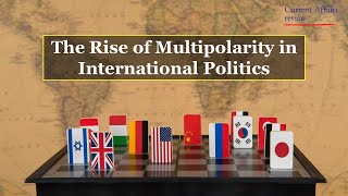 THE RISE OF MULTIPOLARITY IN INTERNATIONAL POLITICS CURRENT AFFAIRS REVIEW INTERNATIONAL INTEREST [upl. by Yalc800]