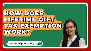 How Does Lifetime Gift Tax Exemption Work  AssetsandOpportunityorg [upl. by Iasi]