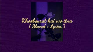 Khoobsurat hai wo itna saha nahi jaata Slowed  LyricsFalak Shabir [upl. by Eiznek]