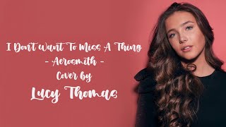 I Dont Want To Miss A Thing  Aerosmith  Lyric Cover by Lucy Thomas [upl. by Moskow]