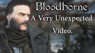 Bloodborne A Very Unexpected Video [upl. by Seppala]