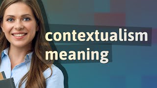 Contextualism  meaning of Contextualism [upl. by O'Toole945]