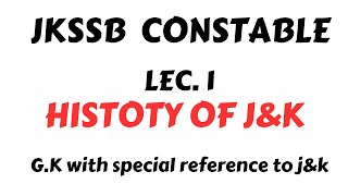 LEC 1 HISTORY OF JampK JKSSB CONSTABLE GK WITH SPECIAL REFERENCE TO JampK JKSSB JKEXAMS [upl. by Alisen]