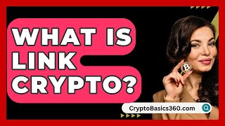 What Is Link Crypto  CryptoBasics360com [upl. by Dammahum]