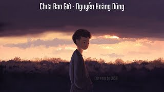 【SeiSai】Lyric Chưa Bao Giờ  Nguyễn Hoàng Dũng [upl. by Domel]