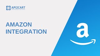 Amazon Integration Why and How to Develop It  API2Cart [upl. by Aisyle]