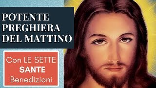 POTENTE PREGHIERA DEL MATTINO CON LE SETTE SANTE BENEDIZIONI [upl. by Platto995]