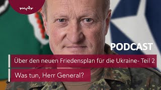 152 Über den neuen Friedensplan für die Ukraine  Teil 2  Podcast Was tun Herr General  MDR [upl. by Oniluap]