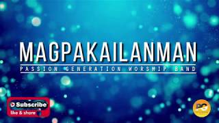 MAGPAKAILANMAN TAGALOG PRAISE SONG BY PASSION GENERATION WORSHIP BAND [upl. by Regan]