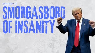 Trumps Smorgasbord of Insanity A Feast of the Absurd  Ep 391 [upl. by Damle]