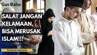 Gus Baha Salat Jangan Kelamaan Bisa Merusak Islam  Terjemah Indonesia [upl. by Lavoie]