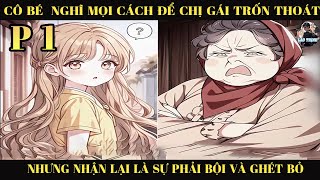 CÔ GÁI NGHĨ MỌI CÁCH ĐỂ CHỊ GÁI TRỐN THOÁT NHƯNG NHẬN LẠI LÀ SỰ PHẢN BỘI VÀ GHÉT BỎ  P1 [upl. by Delainey849]