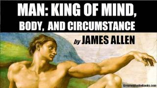 MAN KING OF MIND BODY amp CIRCUMSTANCE by James Allen  FULL AudioBook  Greatest AudioBooks [upl. by Isbella]