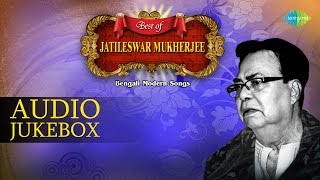 Best Of Jatileswar Mukherjee  Bengali Modern Songs Audio Jukebox [upl. by Elianore]