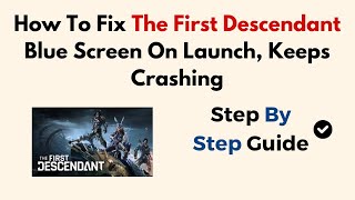 How To Fix The First Descendant Blue Screen On Launch Keeps Crashing [upl. by Eeloj]