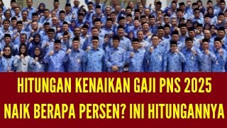 HITUNGAN KENAIKAN GAJI PNS 2025  BERAPA PERSEN INI HITUNGANNYA [upl. by Nnayar55]