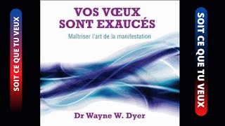 Vos voeux sont exaucés Les lois spirituelles pour réaliser ses désirs Dr Wayne Dyer [upl. by Aisa]