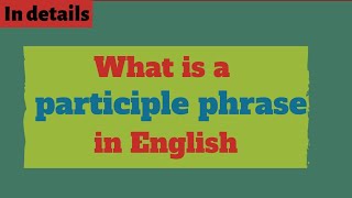 Participle phrases in English Grammar [upl. by Yrrap]