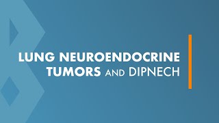 Lung Neuroendocrine Tumors and DIPNECH [upl. by Lally]