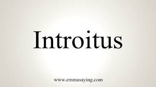 How To Pronounce Introitus [upl. by Kram]