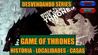 Game Of Thrones História Localidades e Casas  Desvendando Séries [upl. by Hourigan]