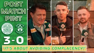 Celtic 30 Hibs  Its Just About Avoiding Complacency  PostMatch Pint [upl. by Rentsch229]