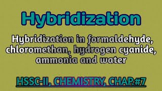 Hybridization in formaldehyde chloromethane hydrogen cyanide ammonia and water [upl. by Trebeh]